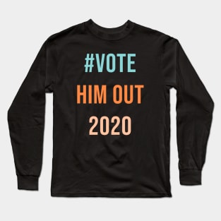 Vote him out Long Sleeve T-Shirt